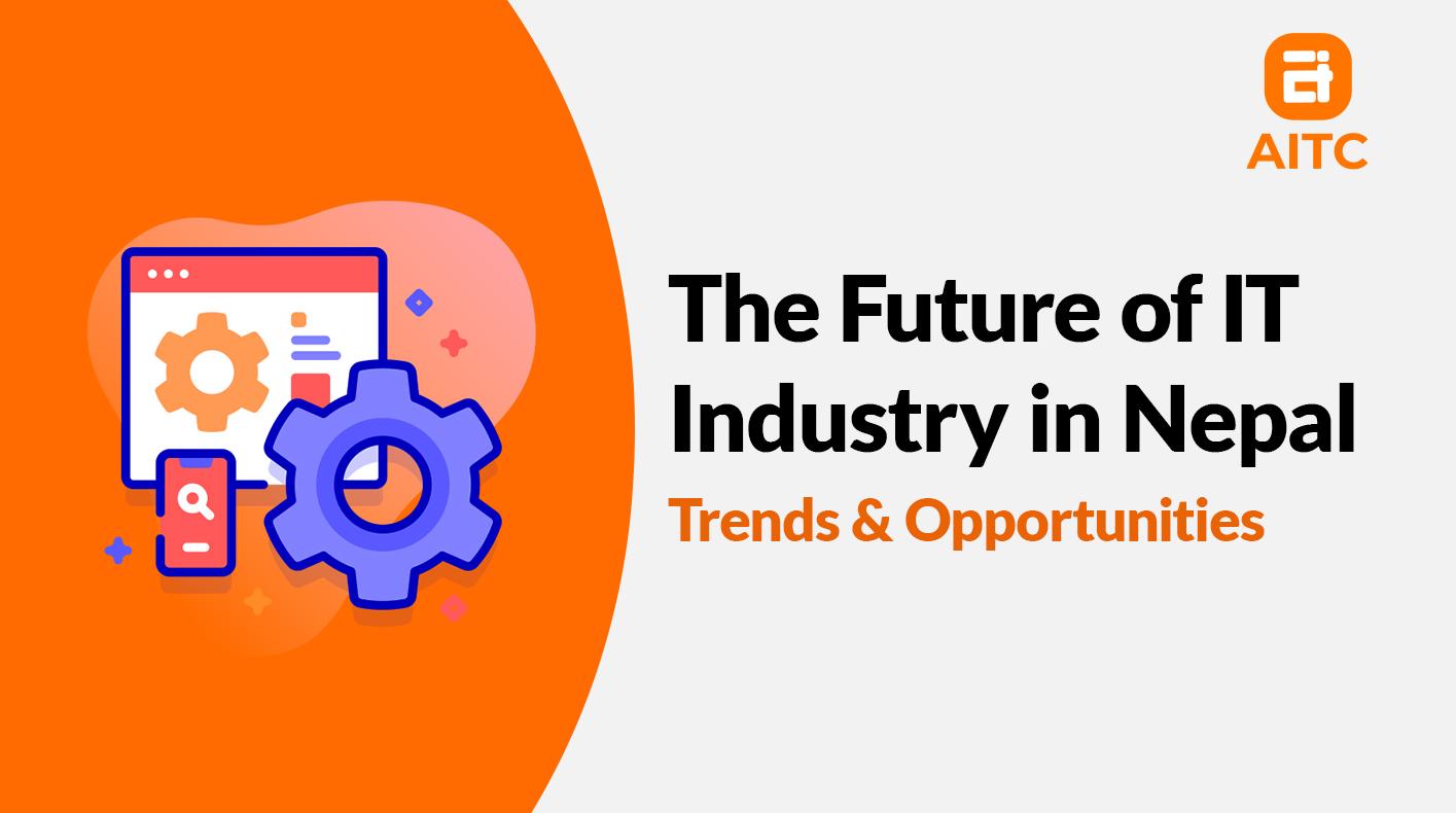 The Future of IT Industry in Nepal: Trends & Opportunities